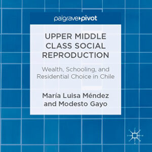 Reproducción social de la clase media alta | Riqueza, escolaridad y elección residencial