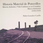 «Historia material de Potrerillos. Minería, industria y vida cotidiana en un complejo minero-industrial (1916-1959)»
